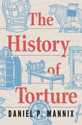 Daniel P. Mannix - The History of Torture, Häftad