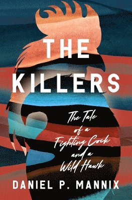 Daniel P. Mannix - The Killers: The Tale of a Fighting Cock and a Wild Hawk, Häftad