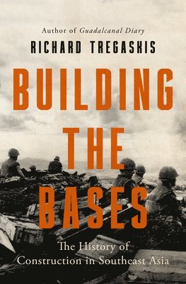 Richard Tregaskis - Building the Bases, Häftad