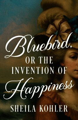 Sheila Kohler - Bluebird, or the Invention of Happiness, Häftad