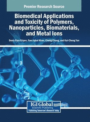 Deniz Eren Erişen, Faez Iqbal Khan, Cheng Chang, Kai-Cheng Yan - Biomedical Applications and Toxicity of Polymers, Nanoparticles, Biomaterials, and Metal Ions, Inbunden