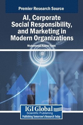 Muhammad Nawaz Tunio - AI, Corporate Social Responsibility, and Marketing in Modern Organizations, Inbunden