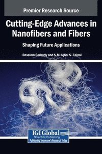 bokomslag Cutting-Edge Advances in Nanofibers and Fibers: Shaping Future Applications