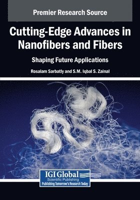 Rosalam Sarbatly, S. M. Iqbal S. Zainal - Cutting-Edge Advances in Nanofibers and Fibers: Shaping Future Applications, Häftad