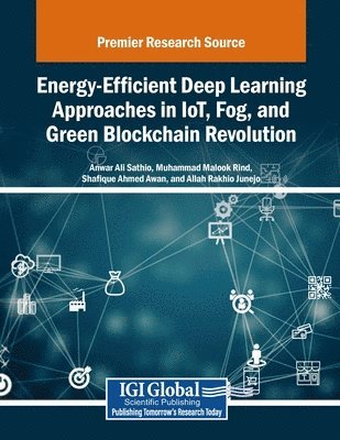 Anwar Ali Sathio, Muhammad Malook Rind - Energy-Efficient Deep Learning Approaches in IoT, Fog, and Green Blockchain Revolution, Häftad
