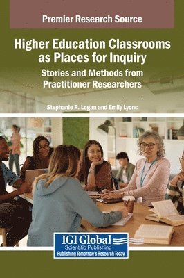 Stephanie R. Logan, Emily Lyons - Higher Education Classrooms as Places for Inquiry, Inbunden