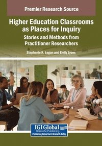 bokomslag Higher Education Classrooms as Places for Inquiry: Stories and Methods from Practitioner Researchers