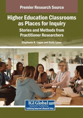 bokomslag Higher Education Classrooms as Places for Inquiry: Stories and Methods from Practitioner Researchers