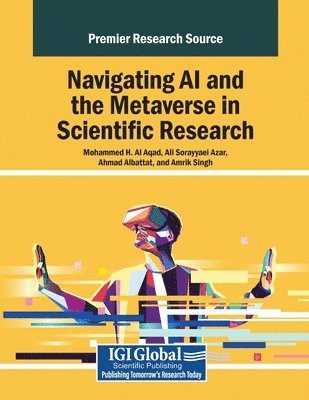 Mohammed H. Al Aqad, Ali Sorayyaei Azar - Navigating AI and the Metaverse in Scientific Research, Häftad