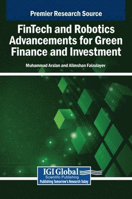 Muhammad Arslan, Alimshan Faizulayev - FinTech and Robotics Advancements for Green Finance and Investment, Inbunden