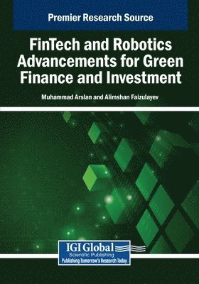 Muhammad Arslan, Alimshan Faizulayev - FinTech and Robotics Advancements for Green Finance and Investment, Häftad