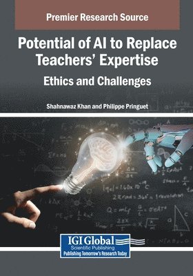 Shahnawaz Khan, Philippe Pringuet - Potential of AI to Replace Teachers' Expertise: Ethics and Challenges, Häftad