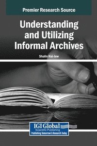bokomslag Understanding and Utilizing Informal Archives