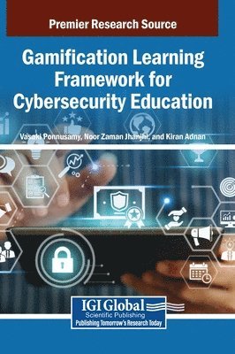 Vasaki Ponnusamy, Noor Zaman Jhanjhi, Kiran Adnan - Gamification Learning Framework for Cybersecurity Education, Inbunden