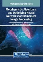 Prasanalakshmi Balaji, K. Martin Sagayam - Metaheuristic Algorithms and Optimizing Neural Networks for Biomedical Image Processing, Häftad