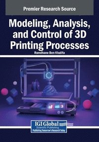 bokomslag Modeling, Analysis, and Control of 3D Printing Processes