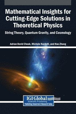 Adrian David Cheok, Michele Nardelli, Hao Zhang - Mathematical Insights for Cutting-Edge Solutions in Theoretical Physics: String Theory, Quantum Gravity, and Cosmology, Inbunden
