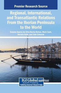 bokomslag Regional, International, and Transatlantic Relations From the Iberian Peninsula to the World