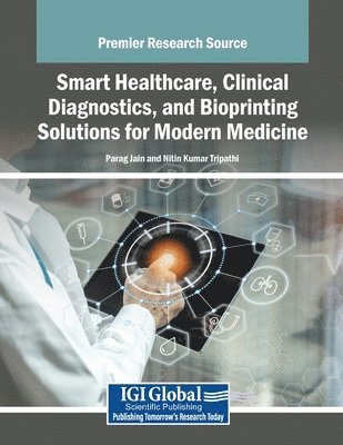 bokomslag Smart Healthcare, Clinical Diagnostics, and Bioprinting Solutions for Modern Medicine
