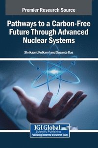bokomslag Pathways to a Carbon-Free Future Through Advanced Nuclear Systems