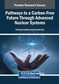 bokomslag Pathways to a Carbon-Free Future Through Advanced Nuclear Systems