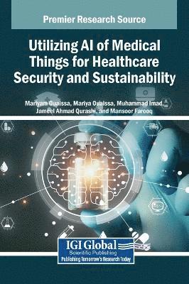 Mariyam Ouaissa, Mariya Ouaissa, Muhammad Imad, Jameel Ahmad Qurashi, Mansoor Farooq - Utilizing AI of Medical Things for Healthcare Security and Sustainability, Inbunden