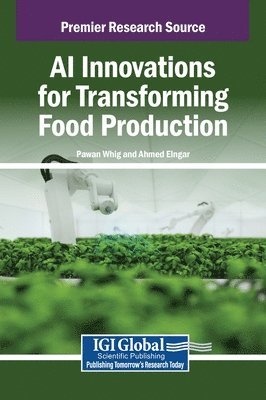 Pawan Whig, Ahmed Elngar - AI Innovations for Transforming Food Production, Inbunden