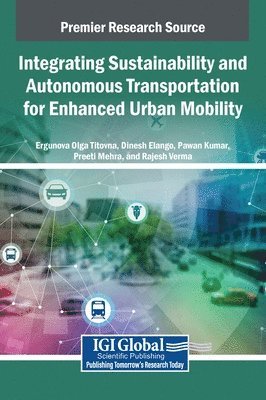 Ergunova Olga Titovna, Dinesh Elango, Pawan Kumar, Preeti Mehra, Rajesh Verma - Integrating Sustainability and Autonomous Transportation for Enhanced Urban Mobility, Inbunden