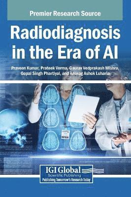 Praveen Kumar, Prateek Verma, Gaurav Vedprakash Mishra, Gopal Singh Phartiyal, Anurag Ashok Luharia - Radiodiagnosis in the Era of AI, Inbunden