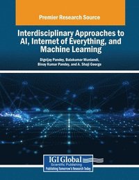 bokomslag Interdisciplinary Approaches to AI, Internet of Everything, and Machine Learning