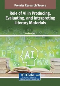 bokomslag Role of AI in Producing, Evaluating, and Interpreting Literary Materials
