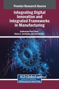 bokomslag Integrating Digital Innovation and Integrated Frameworks in Manufacturing