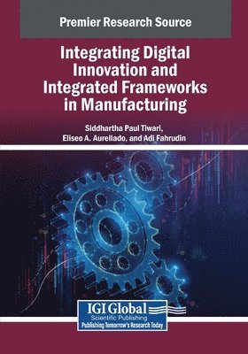 Integrating Digital Innovation and Integrated Frameworks in Manufacturing