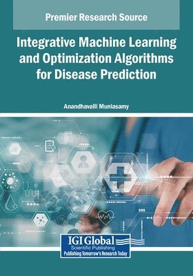 Anandhavalli Muniasamy - Integrative Machine Learning and Optimization Algorithms for Disease Prediction, Häftad