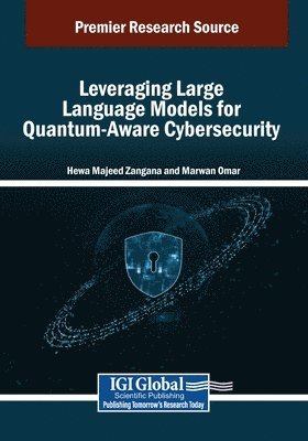 Hewa Majeed Zangana, Marwan Omar - Leveraging Large Language Models for Quantum-Aware Cybersecurity, Häftad