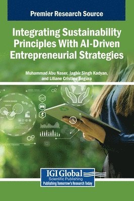 Muhammad Abu Naser, Jagbir Singh Kadyan, Liliane Cristina Segura - Integrating Sustainability Principles With AI-Driven Entrepreneurial Strategies, Inbunden