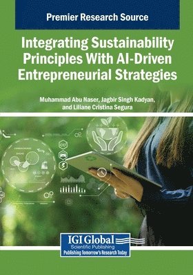 Muhammad Abu Naser, Jagbir Singh Kadyan, Liliane Cristina Segura - Integrating Sustainability Principles With AI-Driven Entrepreneurial Strategies, Häftad