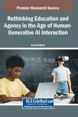 Aras Bozkurt - Rethinking Education and Agency in the Age of Human-Generative AI Interaction, Inbunden
