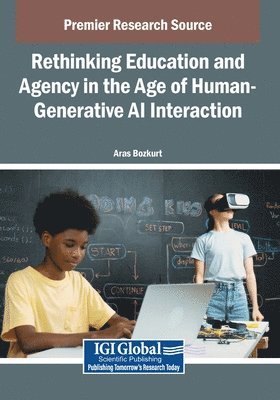 Aras Bozkurt - Rethinking Education and Agency in the Age of Human-Generative AI Interaction, Häftad