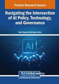 bokomslag Navigating the Intersection of AI Policy, Technology, and Governance