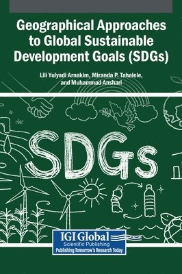 Lili Yulyadi Arnakim, Miranda P. Tahalele, Muhammad Anshari - Geographical Approaches to Global Sustainable Development Goals (SDGs), Inbunden