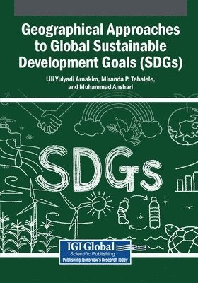Lili Yulyadi Arnakim, Miranda P. Tahalele, Muhammad Anshari - Geographical Approaches to Global Sustainable Development Goals (SDGs), Häftad