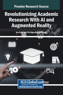 Jan Vrba, Thi Ngoc Quynh Huynh - Revolutionizing Academic Research With AI and Augmented Reality, Inbunden