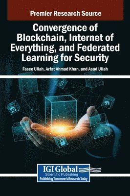bokomslag Convergence of Blockchain, Internet of Everything, and Federated Learning for Security