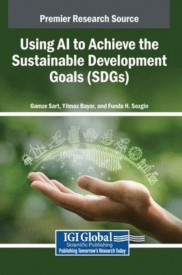 Gamze Sart, Yilmaz Bayar, Funda H. Sezgin - Using AI to Achieve the Sustainable Development Goals (SDGs), Inbunden