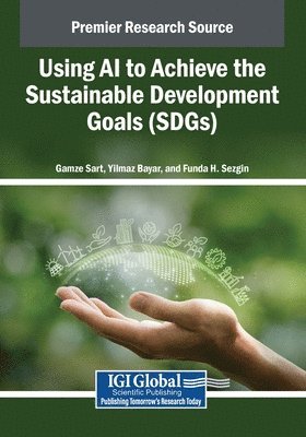 Gamze Sart, Yilmaz Bayar, Funda H. Sezgin - Using AI to Achieve the Sustainable Development Goals (SDGs), Häftad