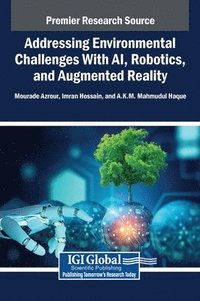 bokomslag Addressing Environmental Challenges With AI, Robotics, and Augmented Reality