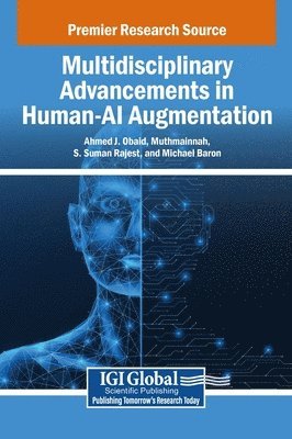 Ahmed J. Obaid, Muthmainnah, S. Suman Rajest, Michael Baron - Multidisciplinary Advancements in Human-AI Augmentation, Inbunden