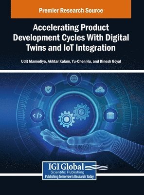 Udit Mamodiya, Akhtar Kalam, Yu-Chen Hu, Dinesh Goyal - Accelerating Product Development Cycles With Digital Twins and IoT Integration, Inbunden