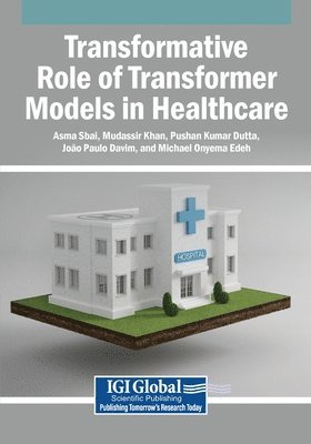 Asma Sbai, Mudassir Khan, Pushan Kumar Dutta - Transformative Role of Transformer Models in Healthcare, Häftad